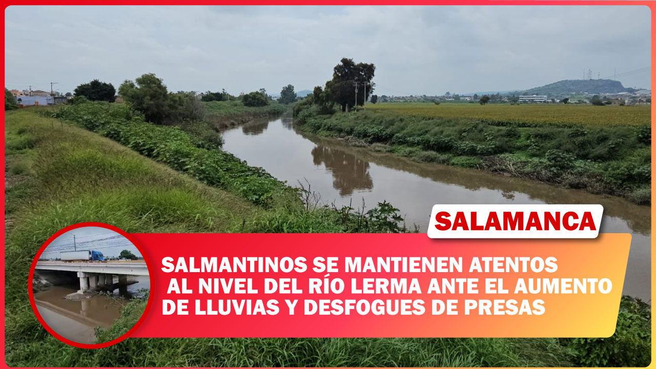 🚨 Salmantinos se mantienen atentos al nivel del río Lerma ante el aumento de lluvias y desfogues de presas