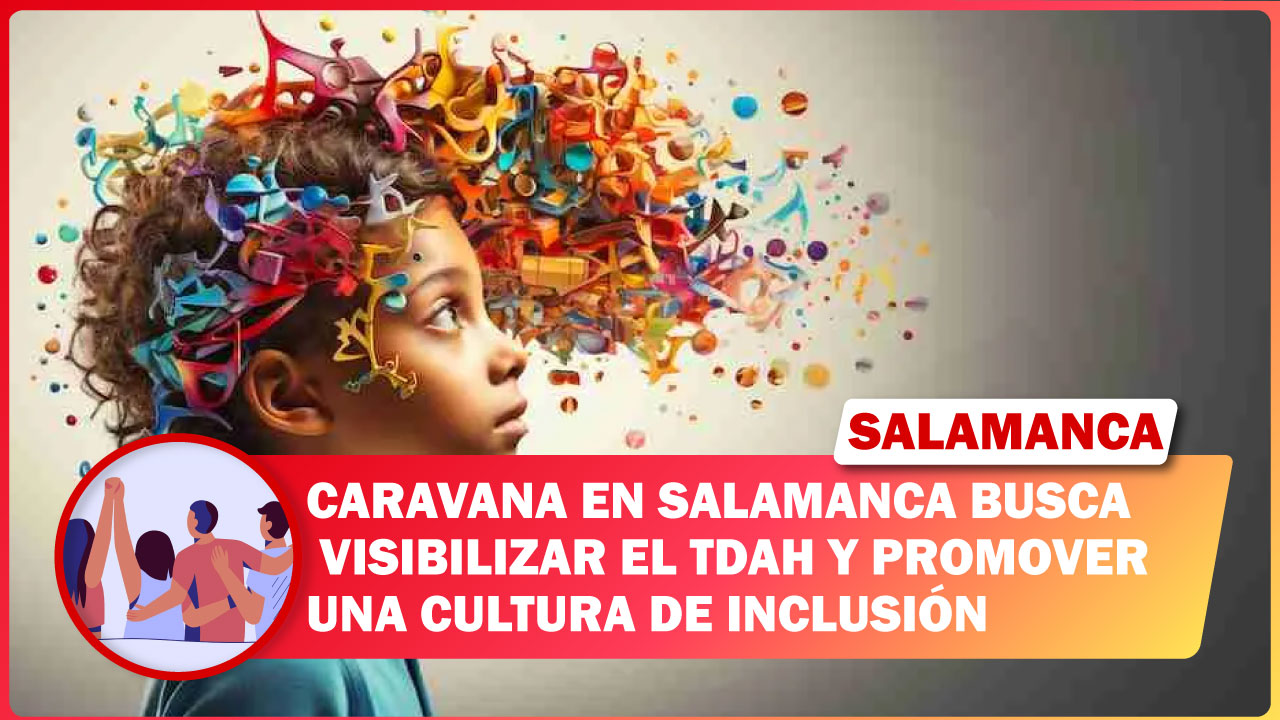 Caravana en Salamanca busca visibilizar el TDAH y promover una cultura de inclusión