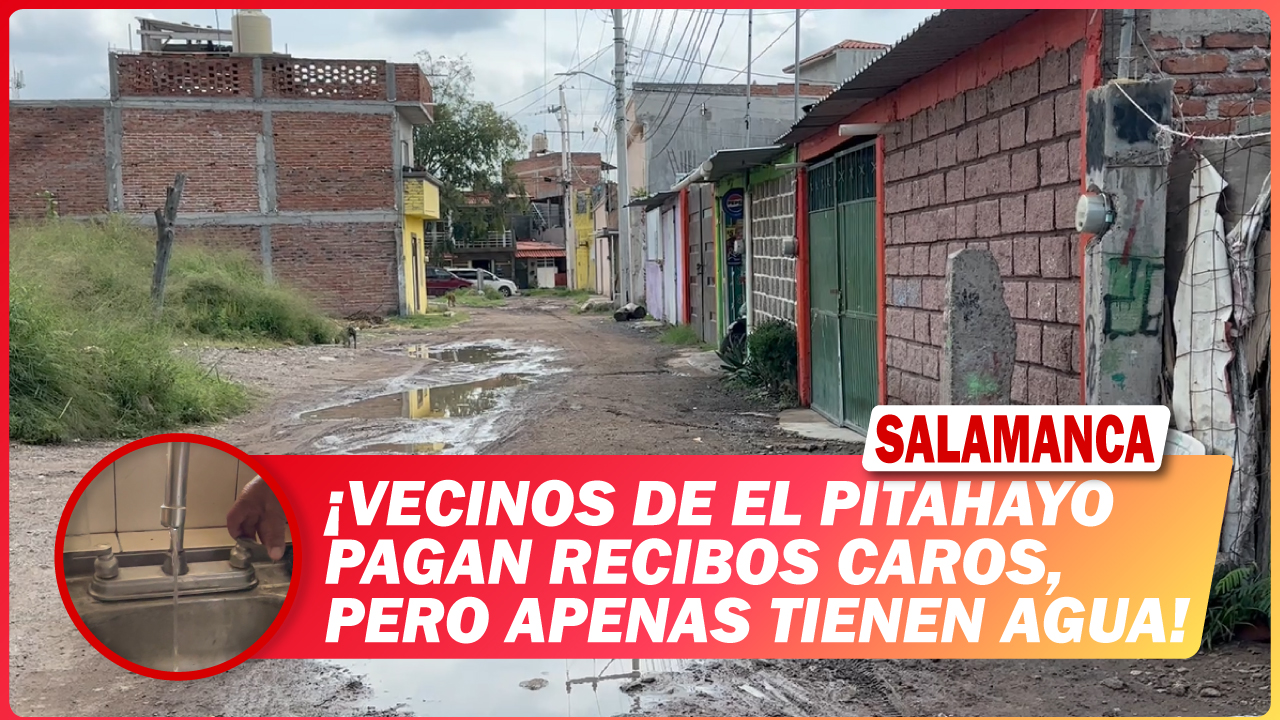#Salamanca Vecinos de El Pitahayo pagan recibos caros, pero apenas tienen agua