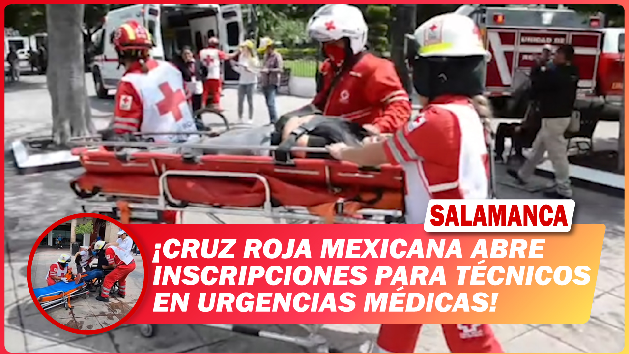 #Salamanca Cruz Roja Mexicana abre inscripciones para Técnicos en Urgencias Médicas