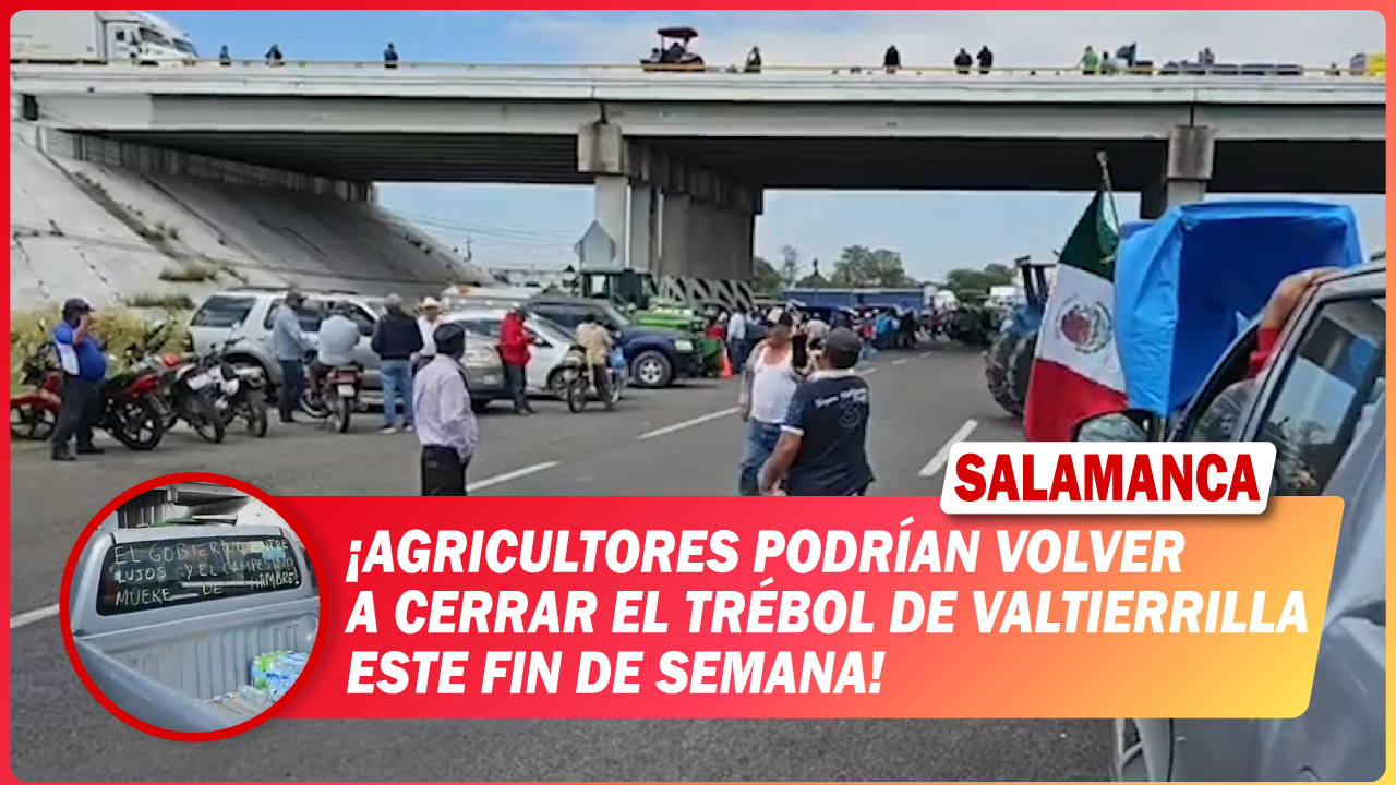 #Salamanca Agricultores podrían volver a cerrar el trébol de Valtierrilla este fin de semana