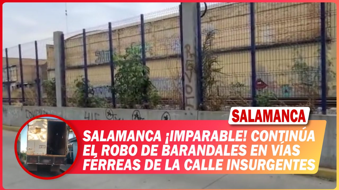 #Salamanca ¡Imparable! Continúa el robo de barandales en vías férreas de la calle Insurgentes.