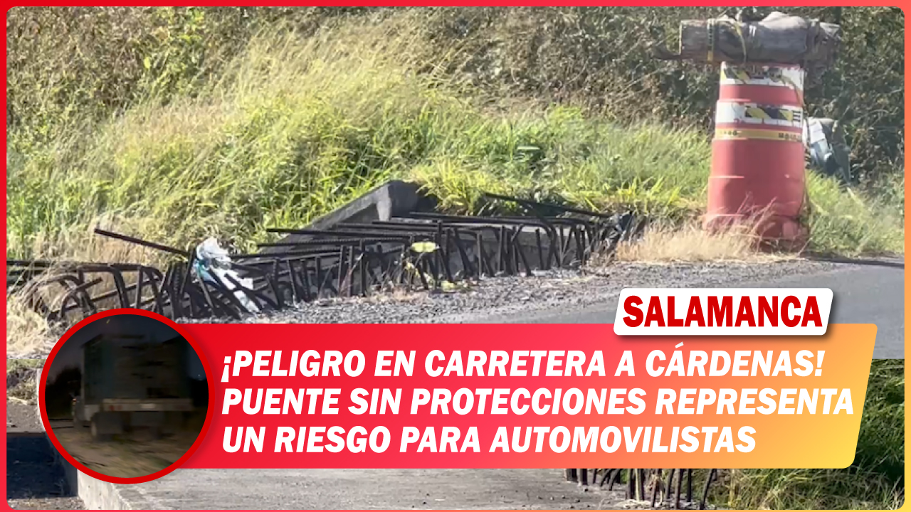 #Salamanca Peligro en carretera a Cárdenas. Puente sin protecciones representa un riesgo para automovilistas