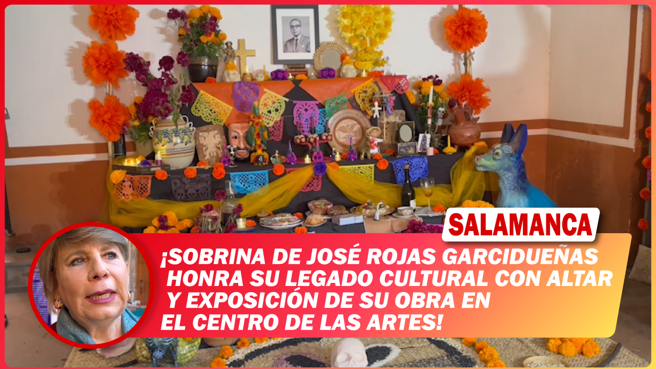 #Salamanca Sobrina de José Rojas Garcidueñas honra su legado cultural con altar y exposición de su obra en el Centro de las Artes