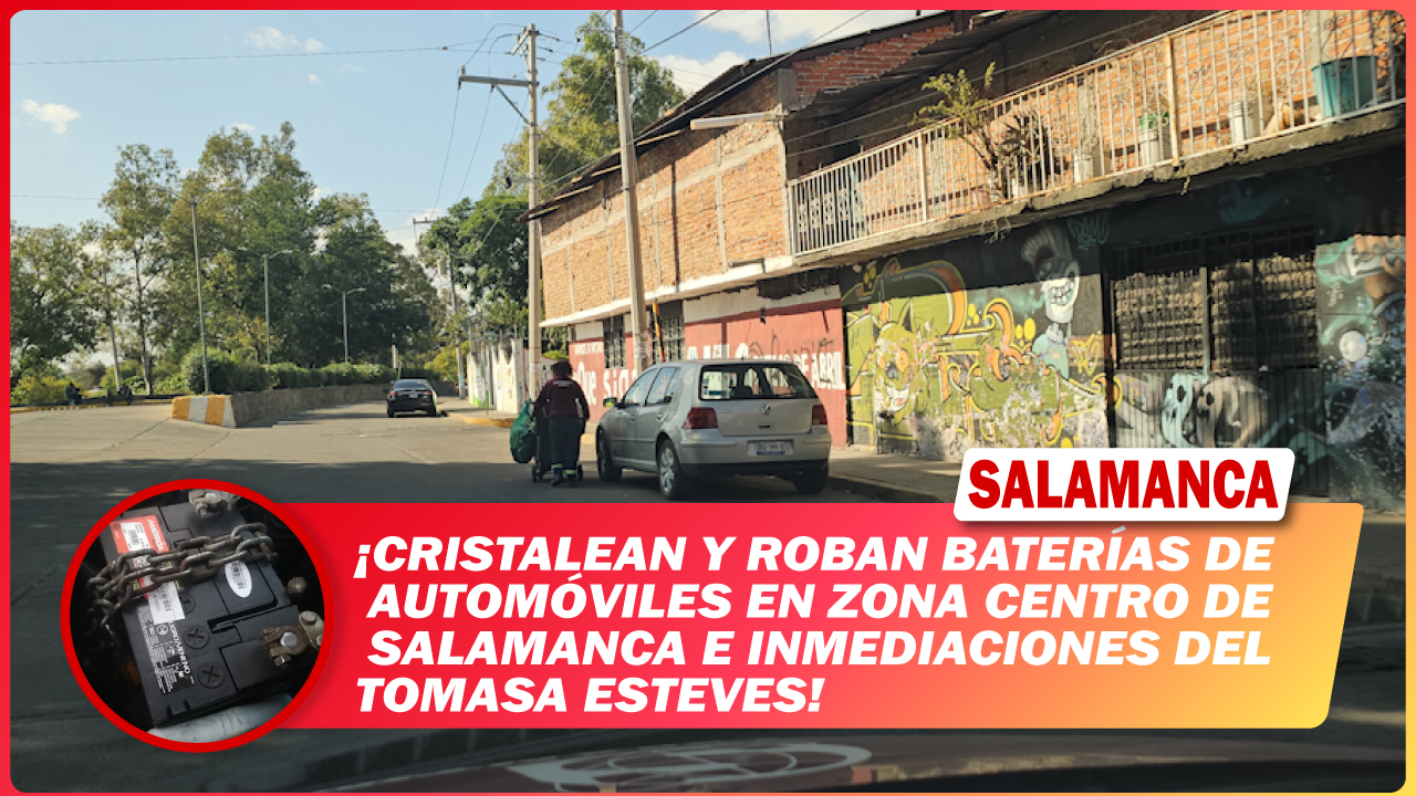 💥 Cristalean y roban baterías de automóviles en Zona Centro de Salamanca e inmediaciones del Tomasa Esteves