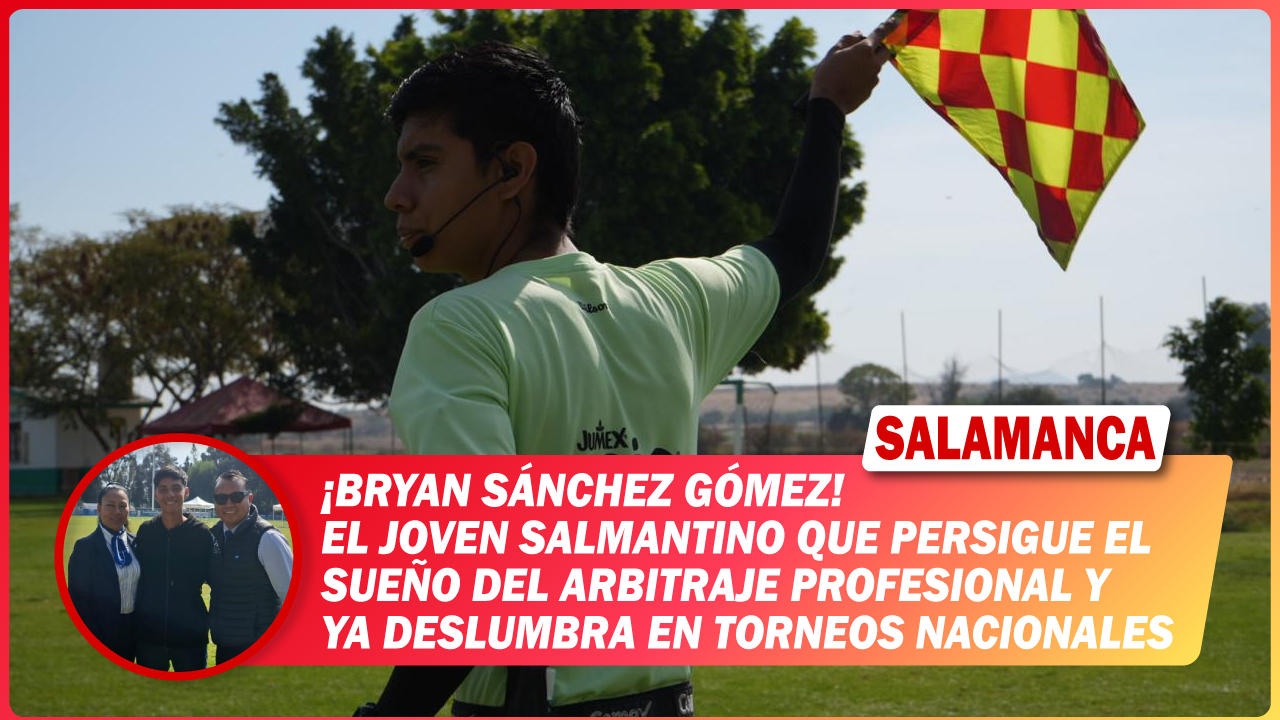 #Salamanca Bryan Sánchez Gómez: el joven salmantino que persigue el sueño del arbitraje profesional y ya deslumbra en torneos nacionales