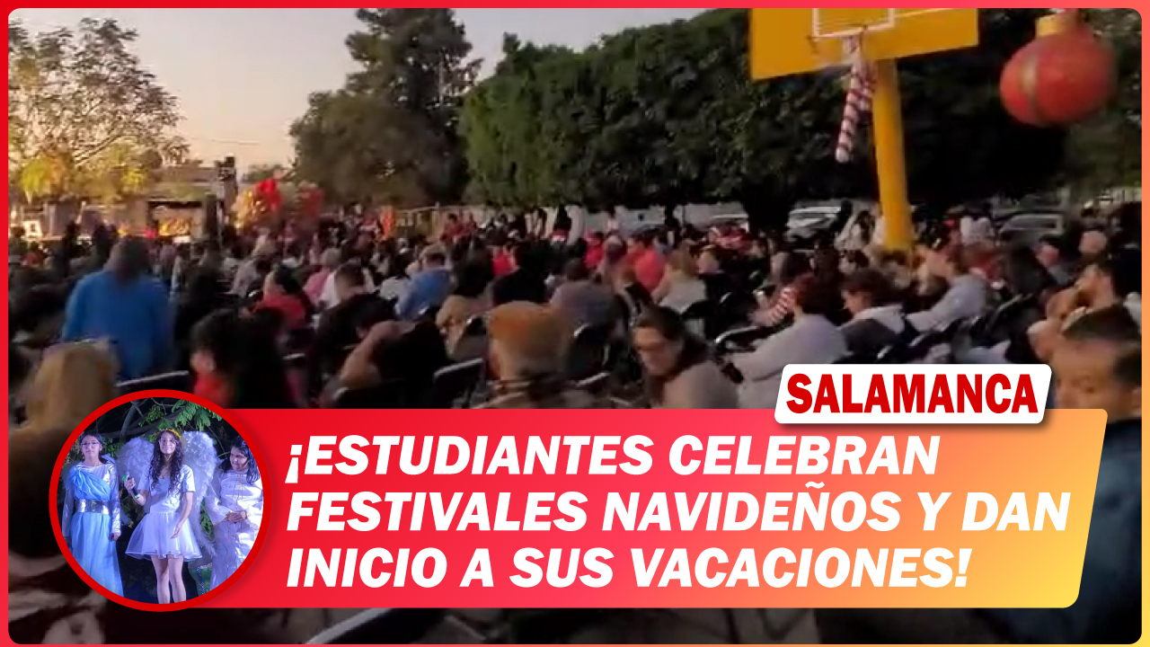 #Salamanca Estudiantes celebran festivales navideños y dan inicio a sus vacaciones