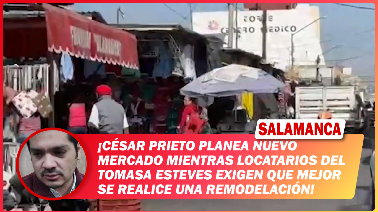 César Prieto planea nuevo mercado mientras locatarios del Tomasa Esteves exigen que mejor se realice una remodelación