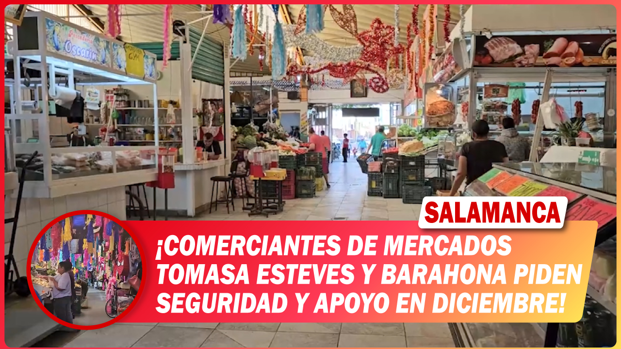#Salamanca Comerciantes de mercados Tomasa Esteves y Barahona piden seguridad y apoyo en diciembre