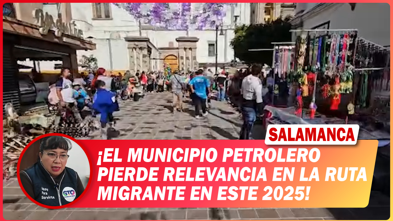 #Salamanca El municipio petrolero pierde relevancia en la ruta migrante en este 2025