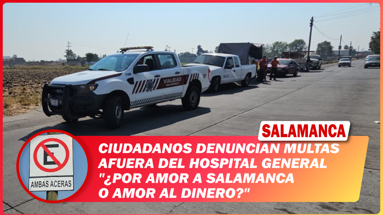Ciudadanos denuncian multas afuera del Hospital General «¿Por amor a Salamanca o amor al dinero?»