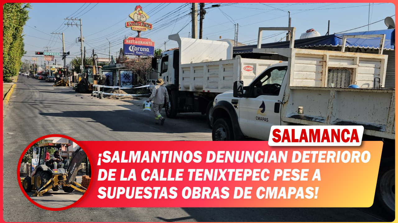Salmantinos denuncian deterioro de la calle Tenixtepec pese a supuestas obras de CMAPAS