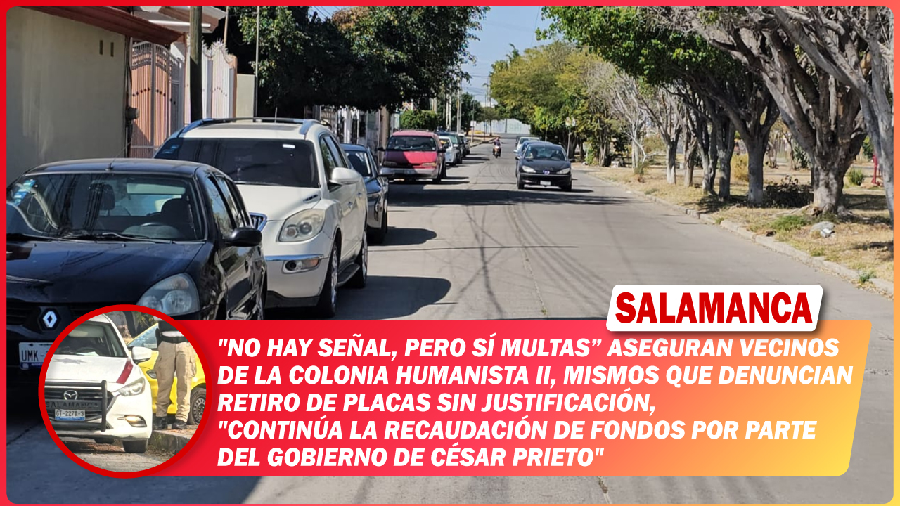 «No hay señal, pero sí multas” aseguran vecinos de la colonia Humanista II, mismos que denuncian retiro de placas sin justificación, «continúa la recaudación de fondos por parte del gobierno de César Prieto»