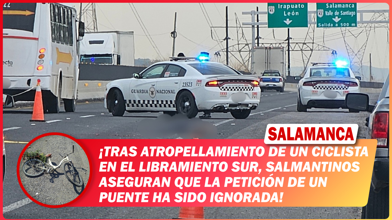 Tras atropellamiento de un ciclista en el Libramiento Sur, salmantinos aseguran que la petición de un puente ha sido ignorada