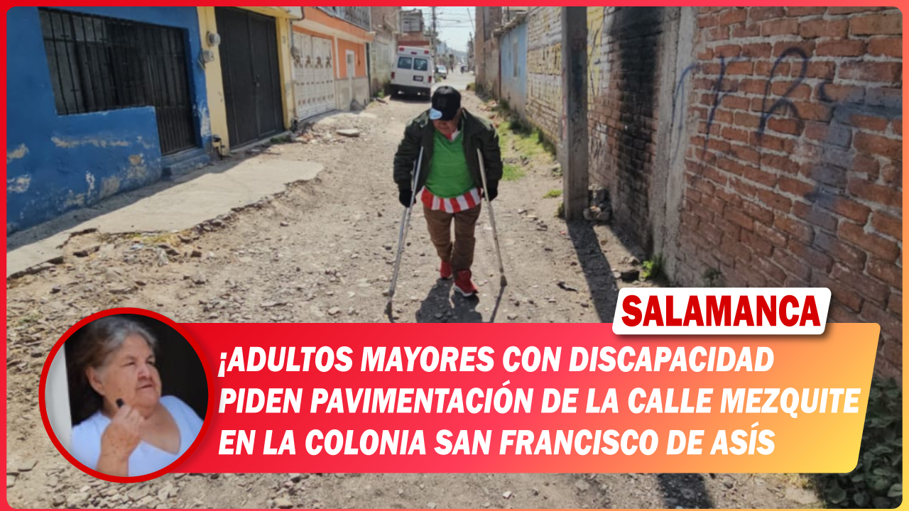 Adultos mayores con discapacidad piden pavimentación de la calle Mezquite en la colonia San Francisco de Asís