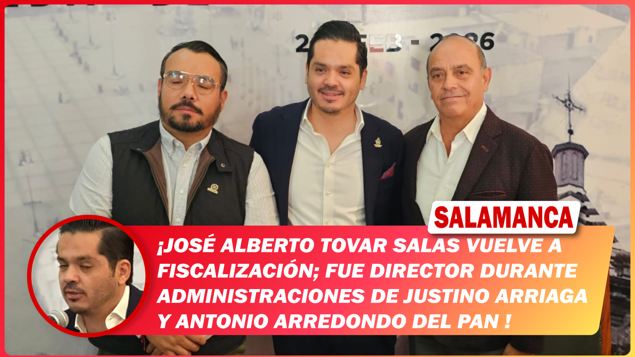 #Salamanca José Alberto Tovar Salas vuelve a Fiscalización; fue director durante administraciones de Justino Arriaga y Antonio Arredondo del PAN