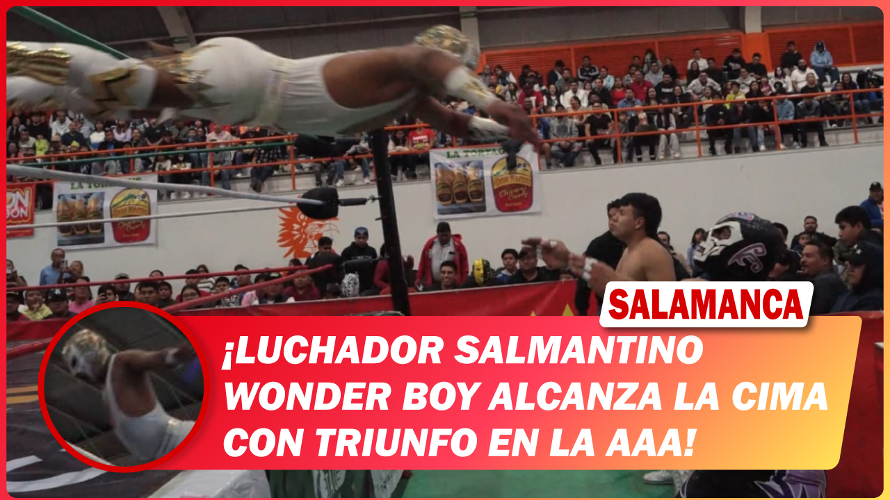 Luchador salmantino Wonder Boy alcanza la cima con triunfo en la AAA en Querétaro 