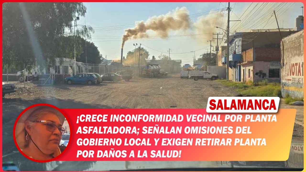 #Salamanca Crece inconformidad vecinal por planta asfaltadora; señalan omisiones del gobierno local y exigen retirar planta por daños a la salud