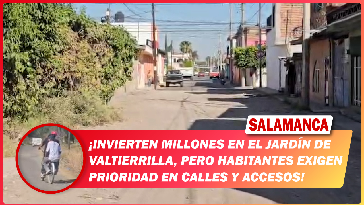 Invierten millones en el jardín de Valtierrilla, pero habitantes exigen prioridad en calles y accesos