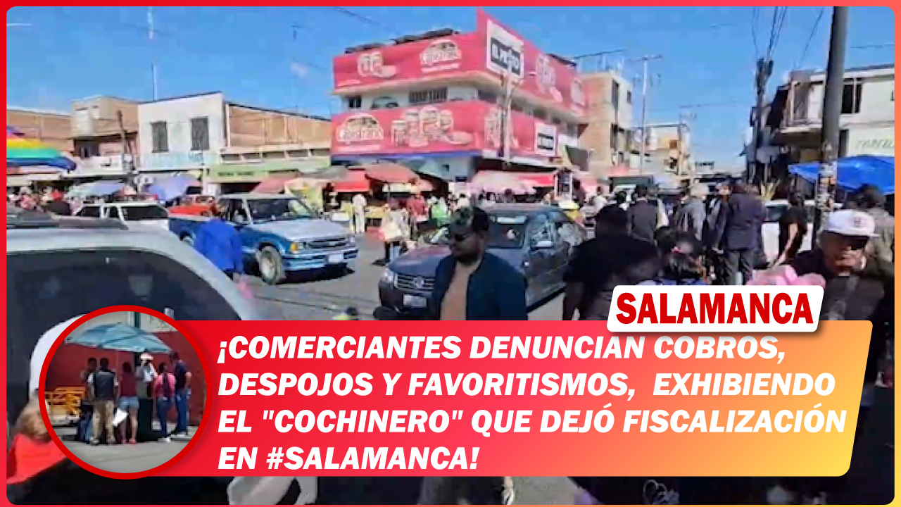 Comerciantes denuncian cobros, despojos y favoritismos, exhibiendo el «cochinero» que dejó fiscalización en #Salamanca
