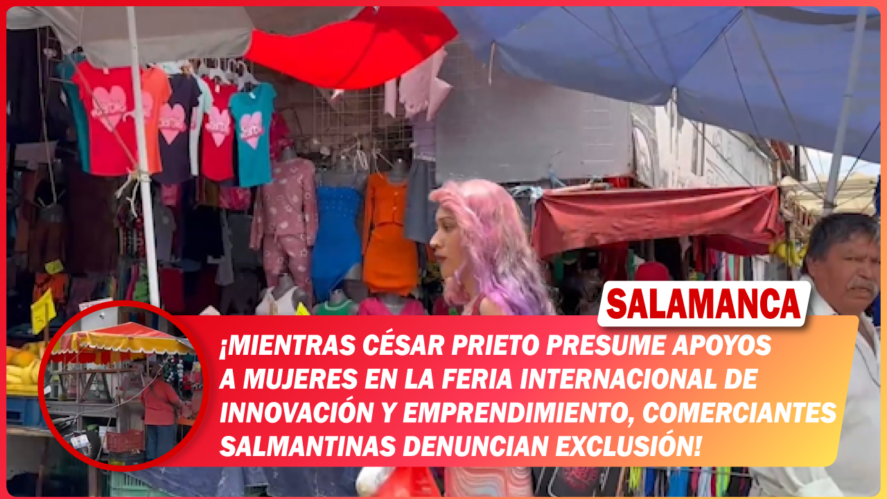 Mientras César Prieto presume apoyos a mujeres en la Feria Internacional de Innovación y Emprendimiento, comerciantes salmantinas denuncian exclusión