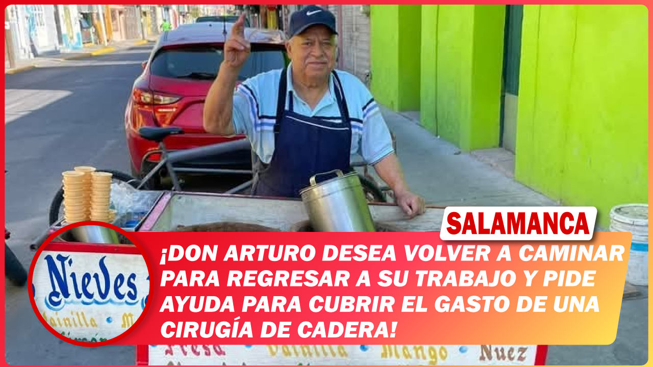 #Salamanca Don Arturo desea volver a caminar para regresar a su trabajo y pide ayuda para cubrir el gasto de una cirugía de cadera