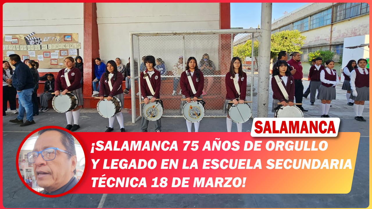 #Salamanca 75 años de orgullo y legado en la Escuela Secundaria Técnica 18 de Marzo