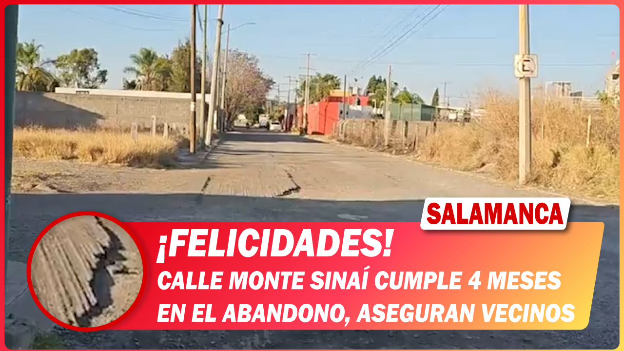 ¡Felicidades! Calle Monte Sinaí cumple 4 meses en el ABANDONO, aseguran vecinos