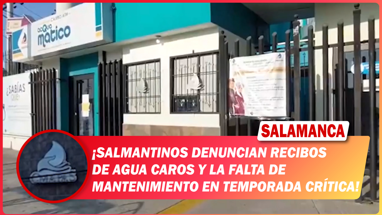 Salmantinos denuncian recibos de agua caros y la falta de mantenimiento en temporada crítica