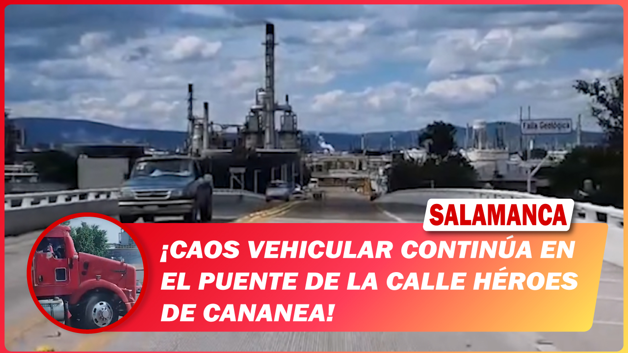 #Salamanca Caos vehicular continúa en el puente de la calle Héroes de Cananea