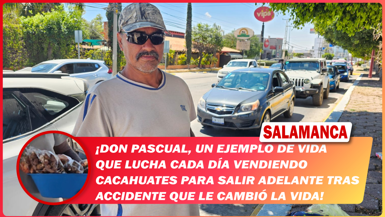 #Salamanca Don Pascual, un ejemplo de vida que lucha cada día vendiendo cacahuates para salir adelante tras accidente que le cambió la vida
