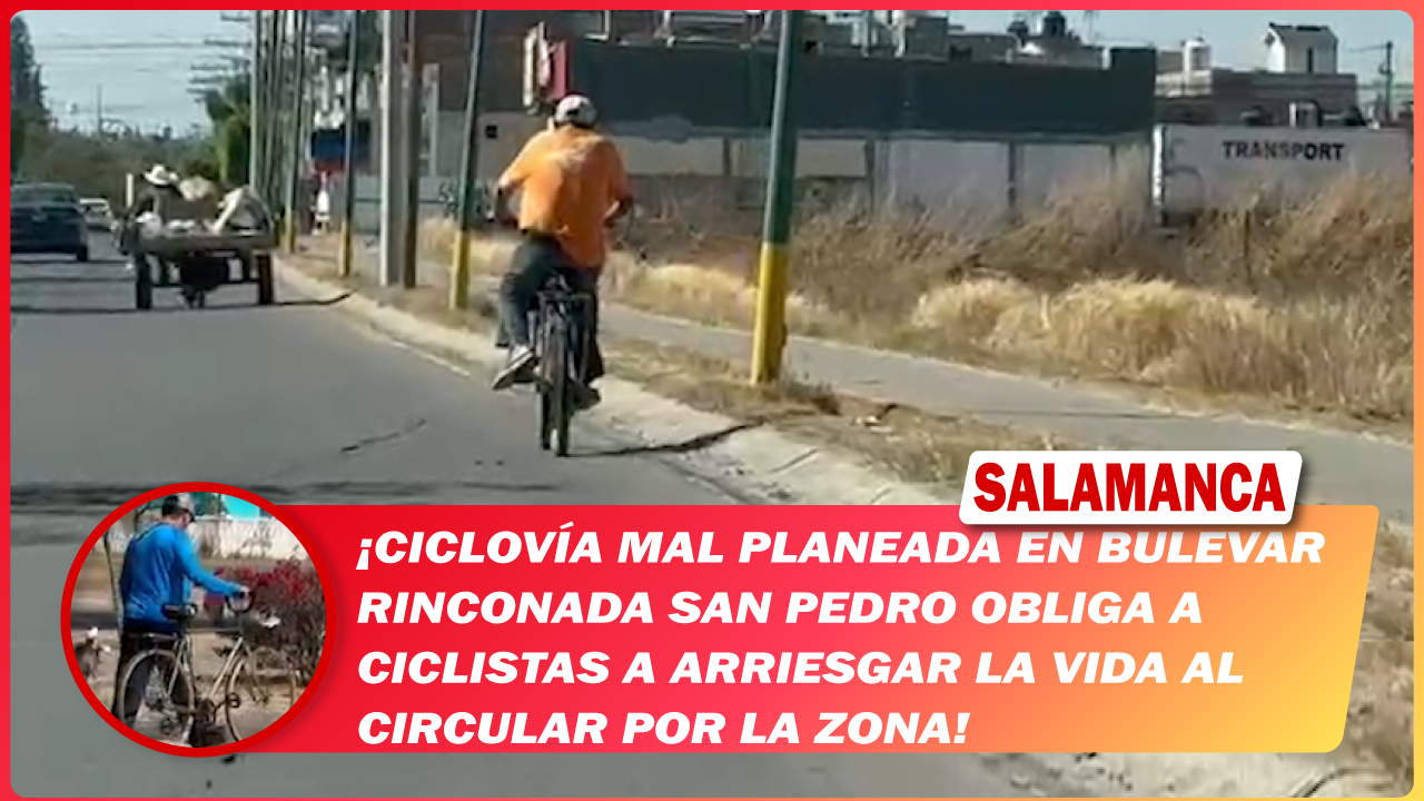 #Salamanca Ciclovía mal planeada en bulevar Rinconada San Pedro obliga a ciclistas a arriesgar la vida al circular por la zona