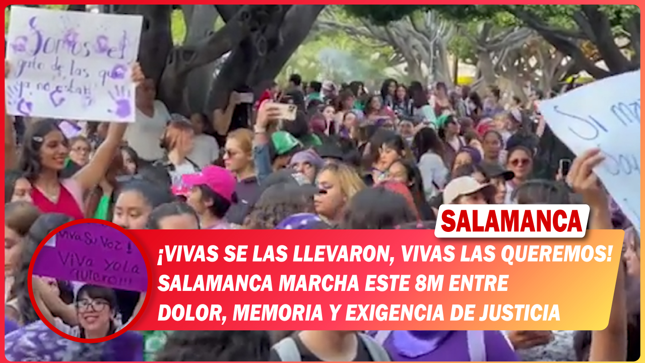 💜 “Vivas se las llevaron, vivas las queremos”. #Salamanca marcha este 8M entre dolor, memoria y exigencia de justicia