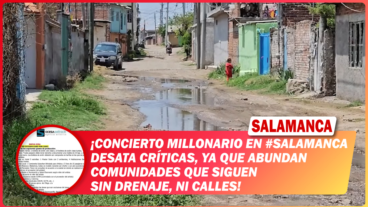 Concierto millonario en #Salamanca desata críticas, ya que ABUNDAN comunidades que siguen sin drenaje, ni calles