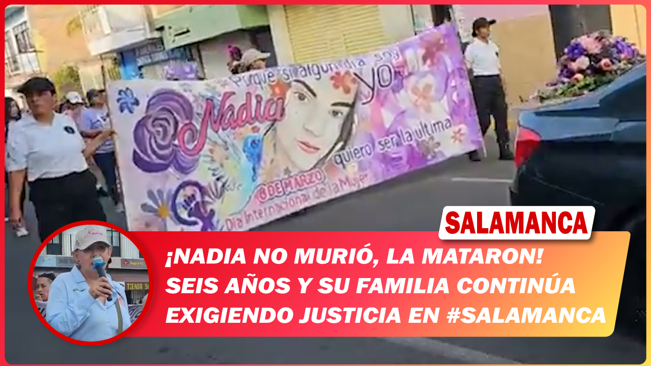 Nadia no murió, la mataron. Seis años y su familia continúa exigiendo justicia en #Salamanca