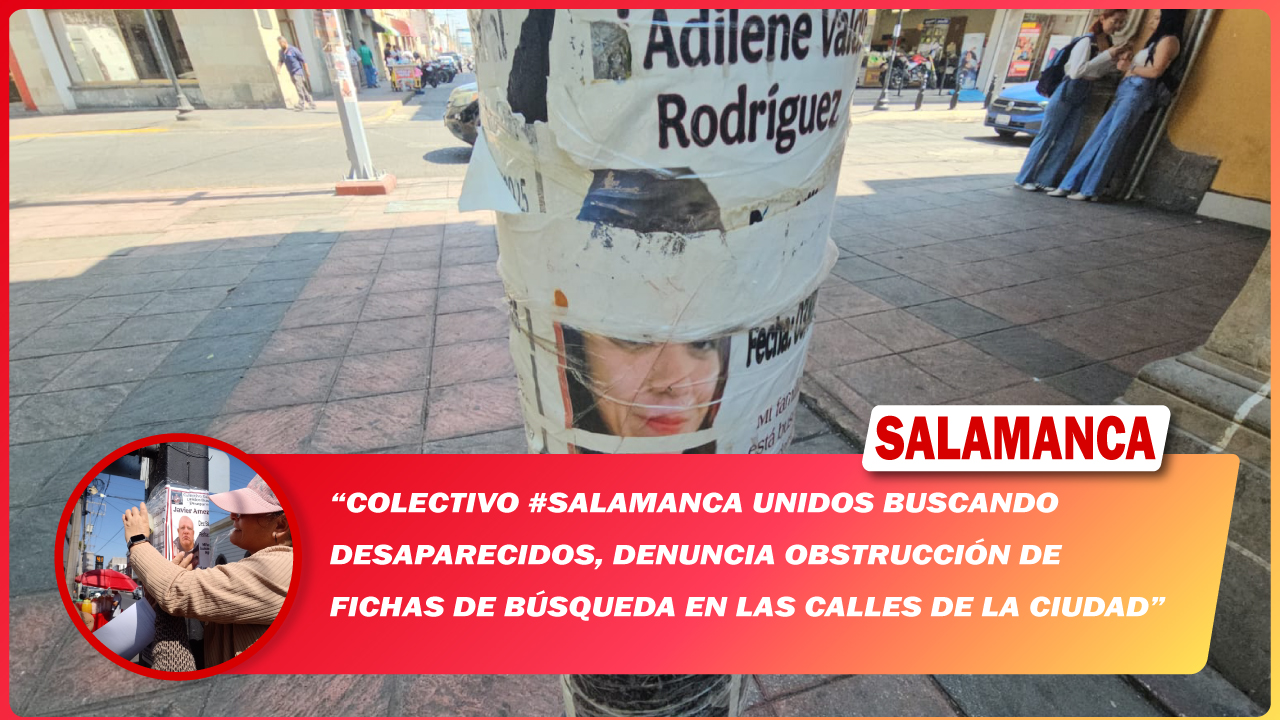 Colectivo #Salamanca Unidos Buscando Desaparecidos, denuncia obstrucción de fichas de búsqueda en las calles de la ciudad