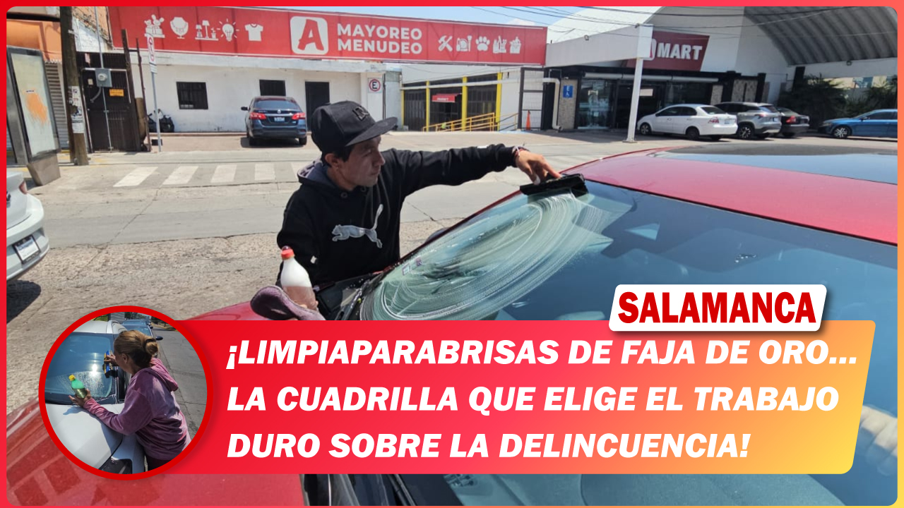 Limpiaparabrisas de Faja de Oro…La cuadrilla que elige el trabajo duro sobre la delincuencia