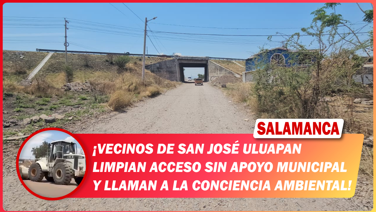 #Salamanca Vecinos de San José Uluapán limpian acceso sin apoyo municipal y llaman a la conciencia ambiental