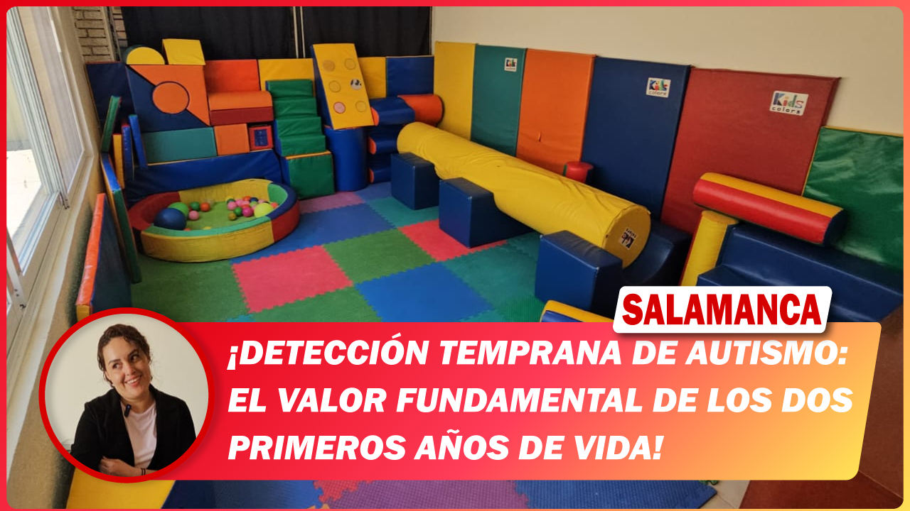 #Salamanca Detección temprana de autismo: El valor fundamental de los dos primeros años de vida