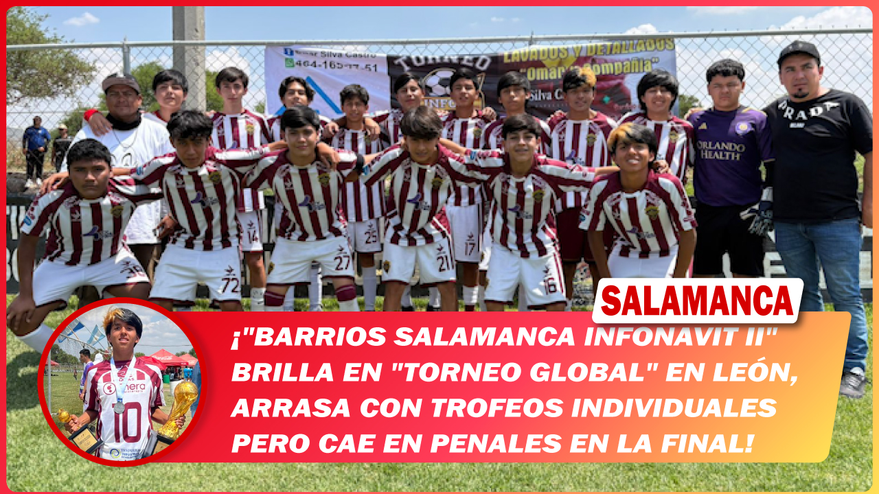 «Barrios #Salamanca Infonavit II» brilla en «Torneo Global» en León, arrasa con trofeos individuales pero cae en penales en la final