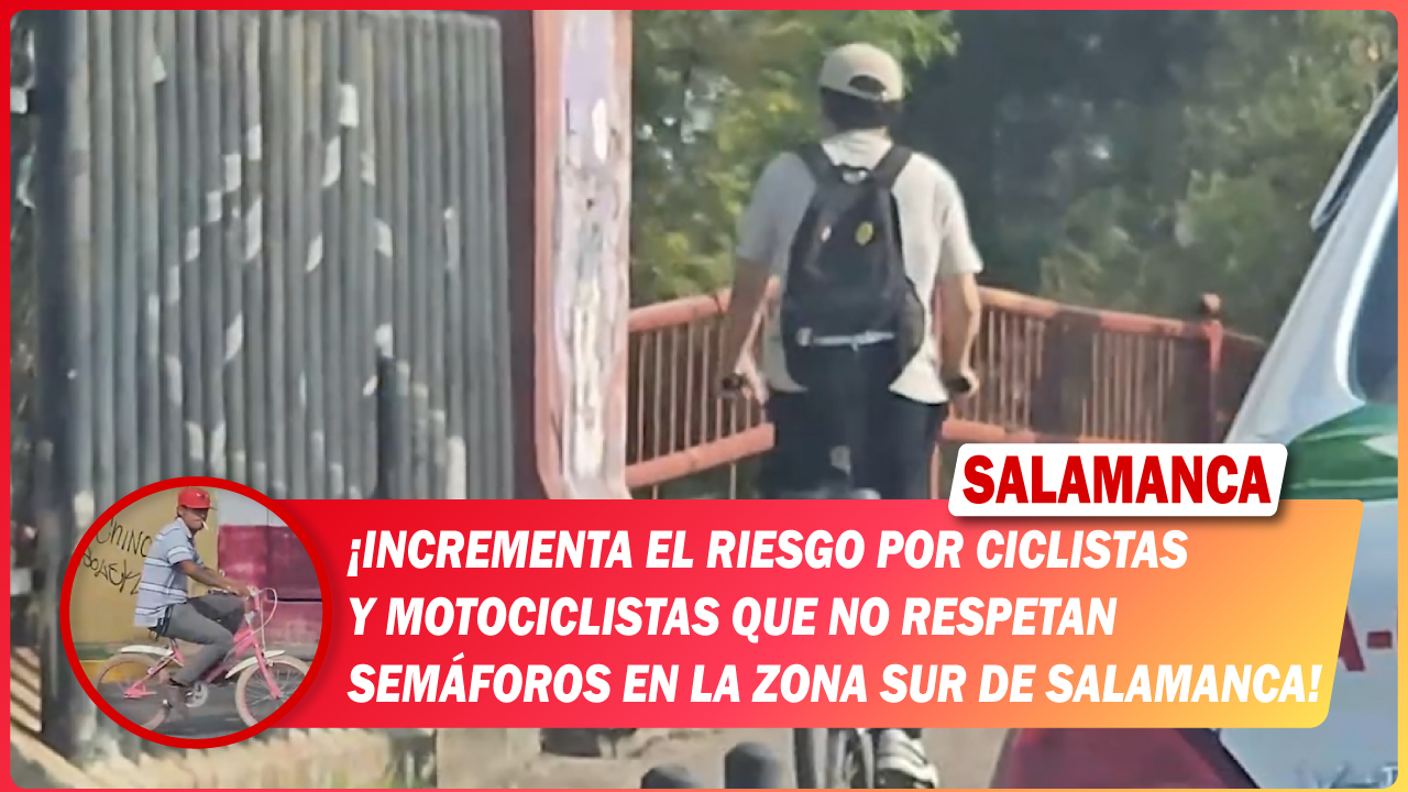 Incrementa el riesgo por ciclistas y motociclistas que no respetan semáforos en la zona sur de #Salamanca