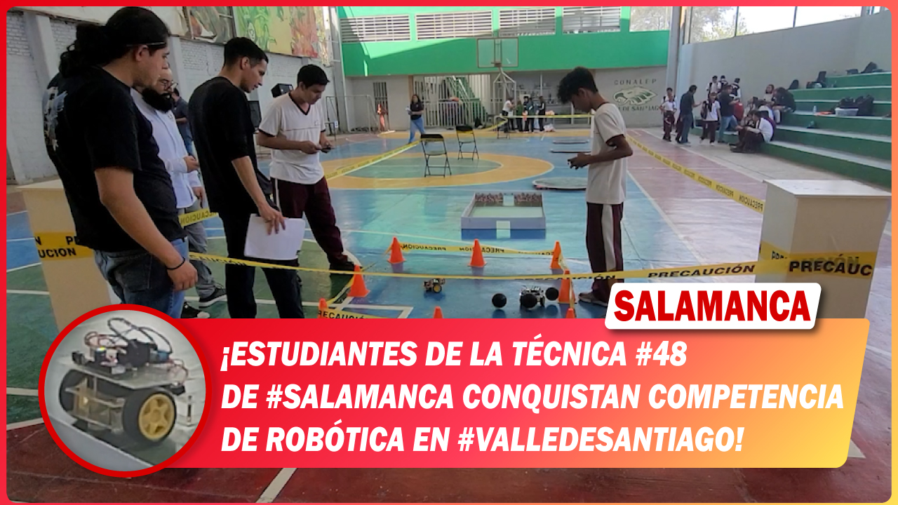 Estudiantes de la Técnica #48 de #Salamanca conquistan competencia de robótica en #ValleDeSantiago