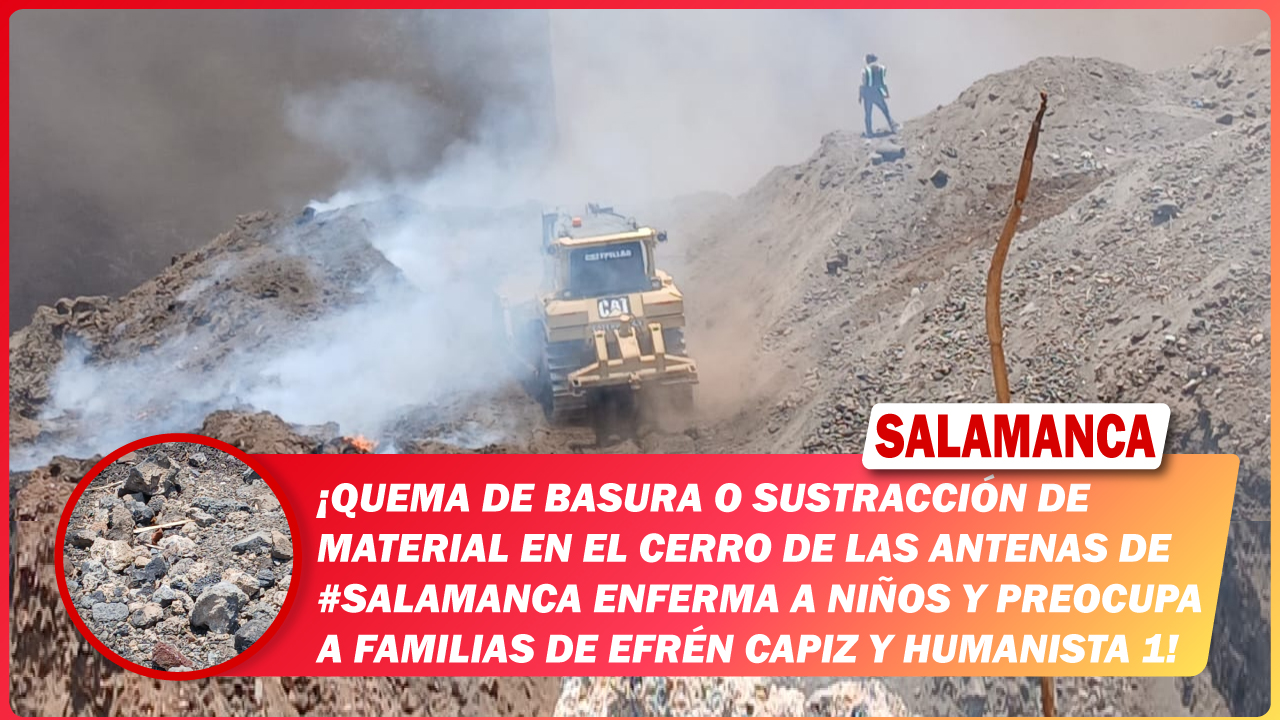 Quema de basura o sustracción de material en el Cerro de las Antenas de #Salamanca enferma a niños y preocupa a familias de Efrén Capiz y Humanista 1