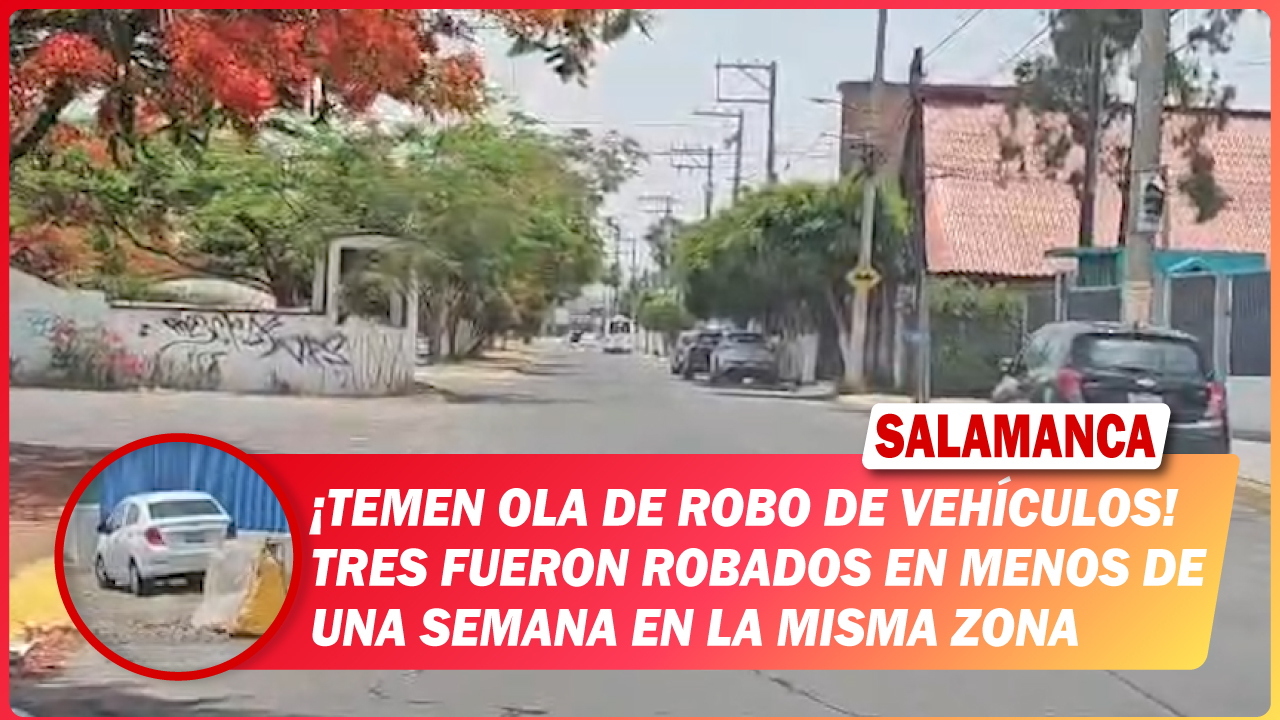 Temen ola de robo de vehículos en #Salamanca. Tres fueron robados en menos de una semana en la misma zona