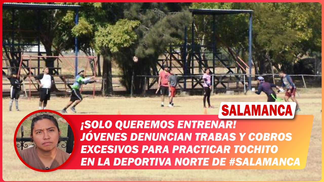 “Solo queremos entrenar”. Jóvenes denuncian trabas y cobros excesivos para practicar tochito en la Deportiva Norte de #Salamanca