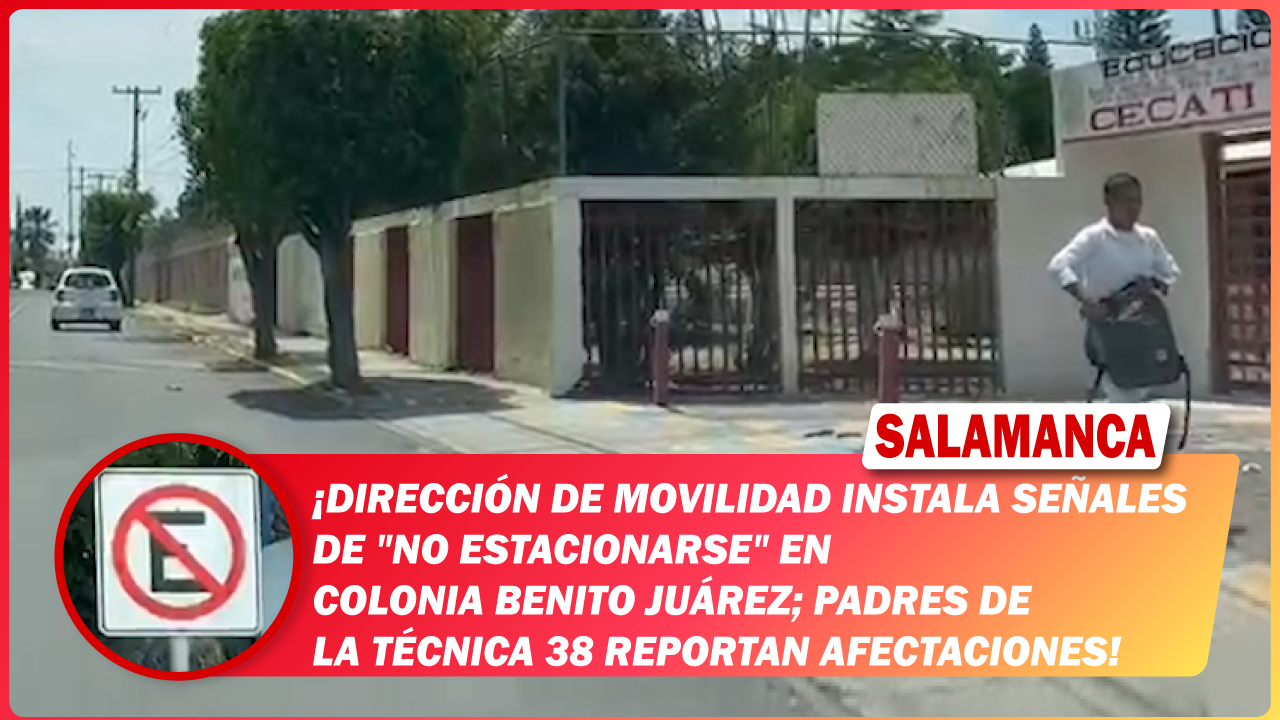 Dirección de Movilidad instala señales de «No estacionarse» en colonia Benito Juárez; padres de la Técnica 38 reportan afectaciones