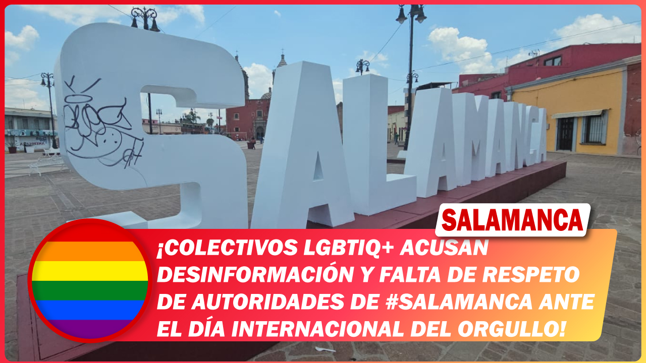 Colectivos LGBTIQ+ acusan desinformación y falta de respeto de autoridades de #Salamanca ante el Día Internacional del Orgullo