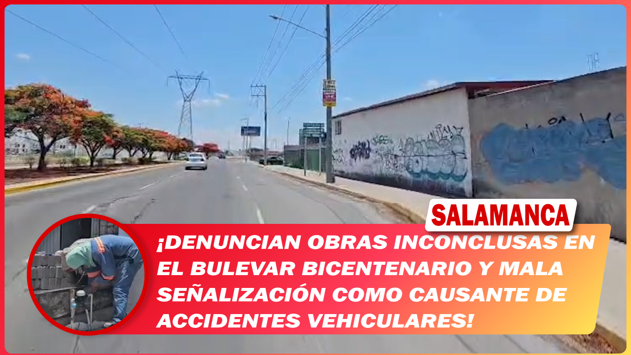 #Salamanca Denuncian obras inconclusas en el Bulevar Bicentenario y mala señalización como causante de accidentes vehiculares