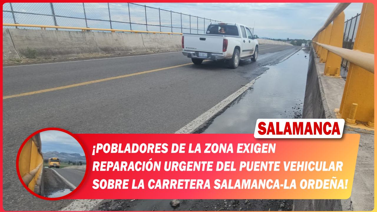 #Salamanca Pobladores de la zona exigen reparación urgente del puente vehicular sobre la carretera Salamanca-La Ordeña