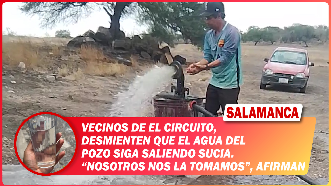 Vecinos de El Circuito, #Salamanca desmienten que el agua del pozo siga saliendo sucia. “Nosotros nos la tomamos”, afirman